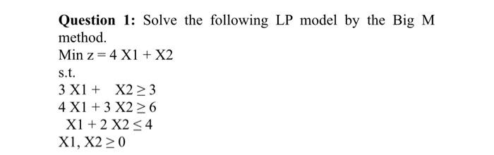 Solved Question 1: Solve the following LP model by the Big M | Chegg.com