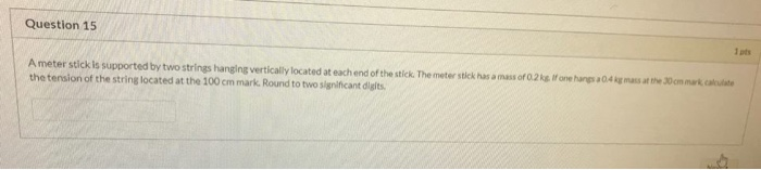 Solved Question 15 Ameter stick is supported by two strings | Chegg.com