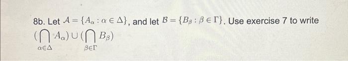 8b. Let A = {A@ : A € Δ}, And Let B = {Bg : βεΓ}. Use | Chegg.com