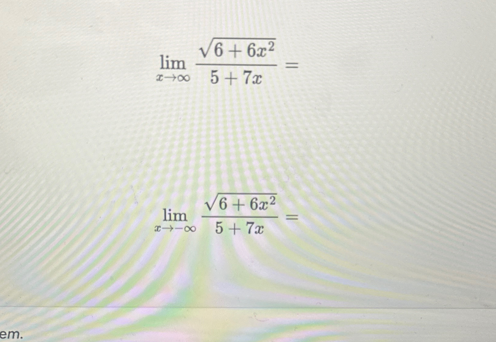 Solved Evaluatelimx→∞6+6x225+7x=limx→-∞6+6x225+7x= | Chegg.com