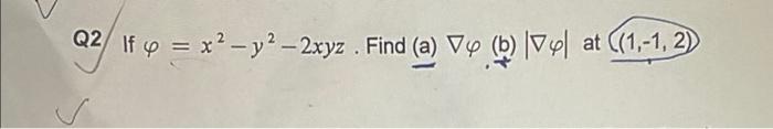 Q2 If y = x² - y²-2xyz . Find (a) Vy (b) Vy at ((1,-1,2)