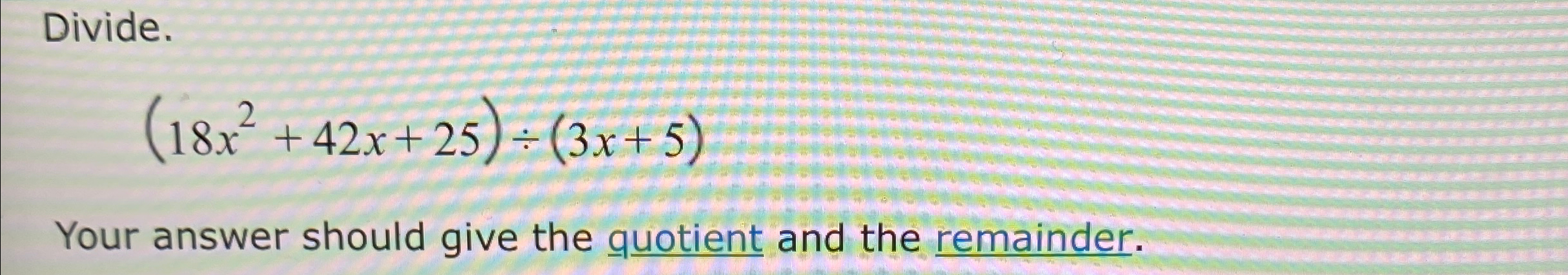 Solved Divide 18x2 42x 25 ÷ 3x 5 Your Answer Should Give