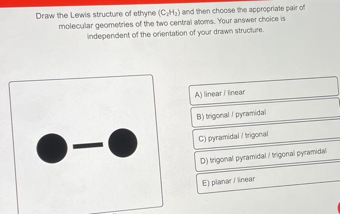 Solved Draw the Lewis structure of ethyne (C2Hz) and then | Chegg.com