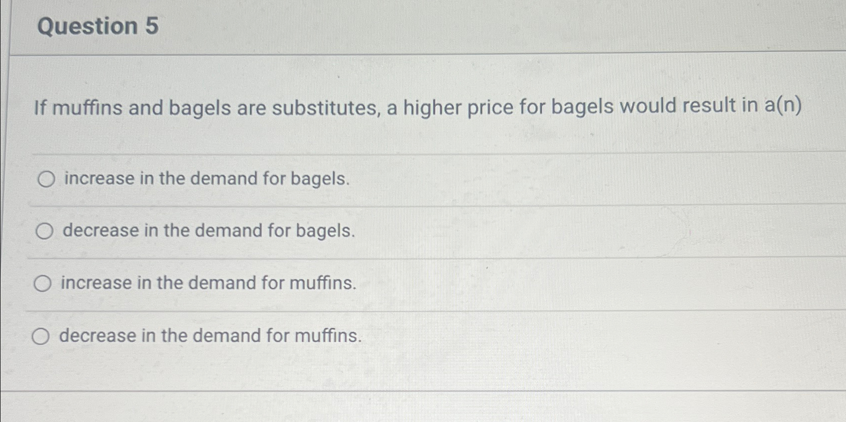 Question 5If muffins and bagels are substitutes, a