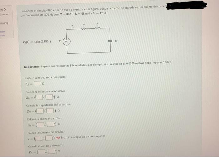 Considere el circuito RLC en serie que se muestra en la figura. dónde la fuente de entrada es una fuente de corrien? una frec