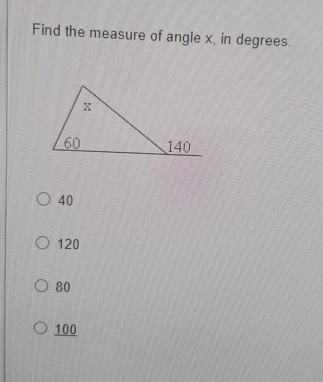 Solved Find the measure of angle x, in degrees. 40 120 80