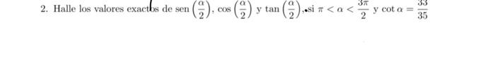 2. Halle los valores exactbs de \( \operatorname{sen}\left(\frac{\alpha}{2}\right), \cos \left(\frac{\alpha}{2}\right) \) y \