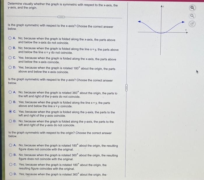 Determine visually whether the graph is symmetric with respect to the x-axis, the
y-axis, and the origin.
Is the graph symmet