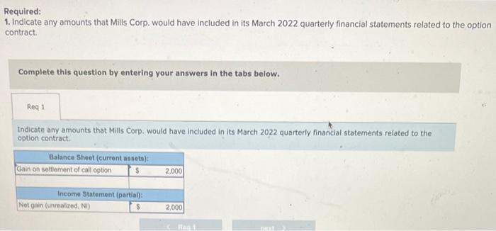 Required:
1. Indicate any amounts that Mills Corp. would have included in its March 2022 quarterly financial statements relat