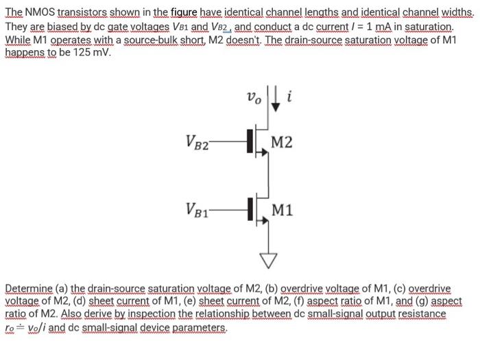 The NMOS transistors shown in the figure have identical channel lengths and identical channel widths. They are biased by dc g