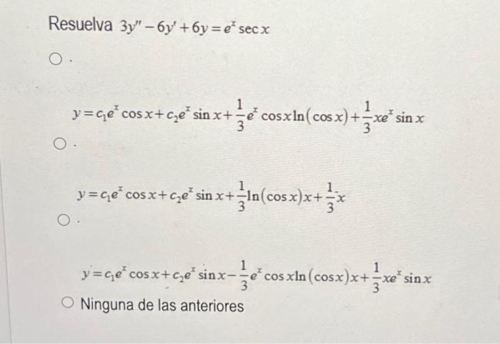 suelva \( 3 y^{\prime \prime}-6 y^{\prime}+6 y=e^{x} \sec x \) \[ y=c_{1} e^{x} \cos x+c_{2} e^{x} \sin x+\frac{1}{3} e^{x} \