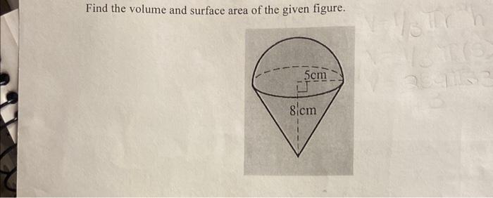 Solved Find the volume and surface area of the given figure. | Chegg.com
