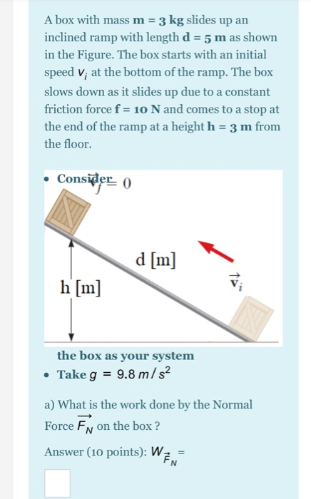 Solved A Box With Mass M 3 Kg Slides Up An Inclined Ram Chegg Com