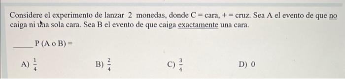 Considere el experimento de lanzar 2 monedas, donde \( \mathrm{C}= \) cara, \( += \) cruz. Sea \( \mathrm{A} \) el evento de