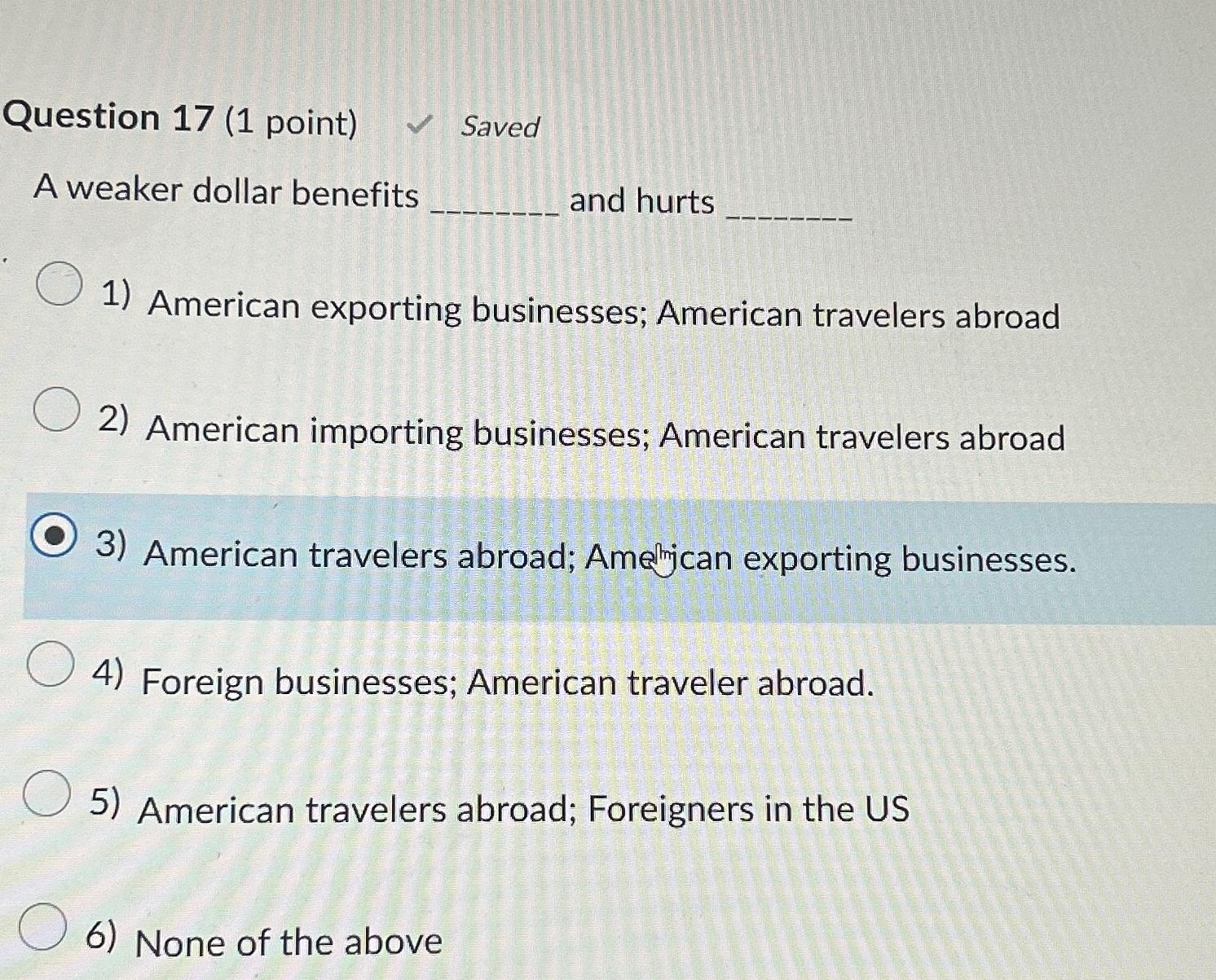 Solved Question 17 (1 ﻿point) ﻿SavedA weaker dollar