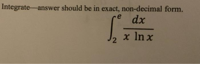 Solved Integrate - answer should be in exact, non-decimal | Chegg.com
