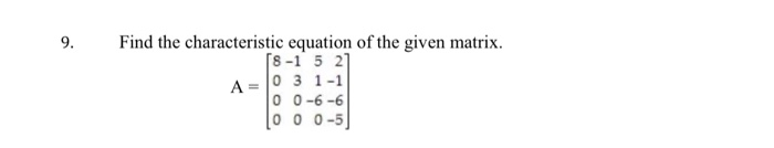 Solved 9. Find the characteristic equation of the given | Chegg.com