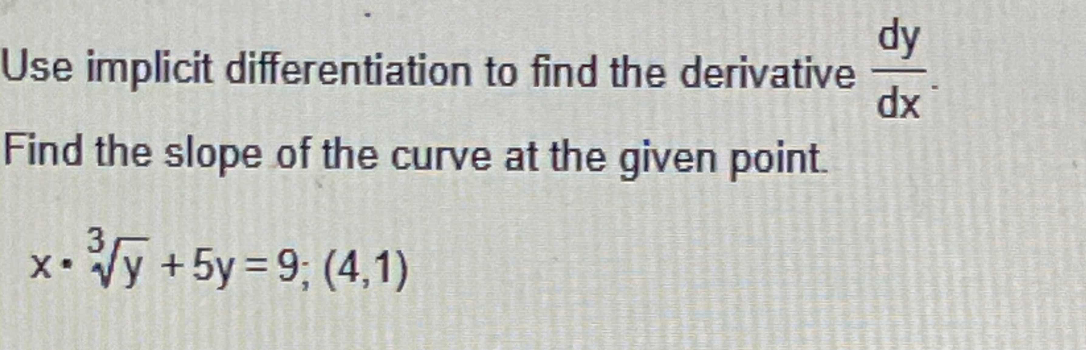 Solved Use implicit differentiation to find the derivative | Chegg.com