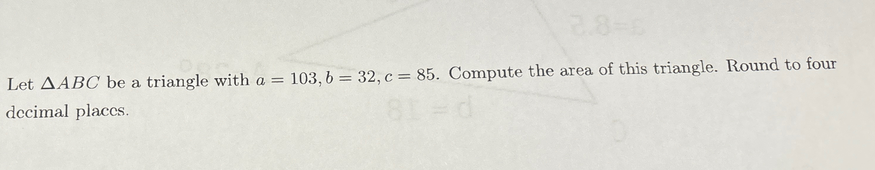 Solved Let ????ABC ﻿be a triangle with a=103,b=32,c=85. | Chegg.com
