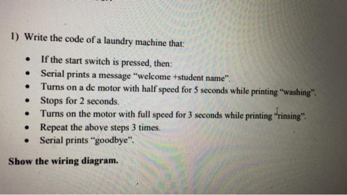 Solved 1) Write the code of a laundry machine that: • If the | Chegg.com