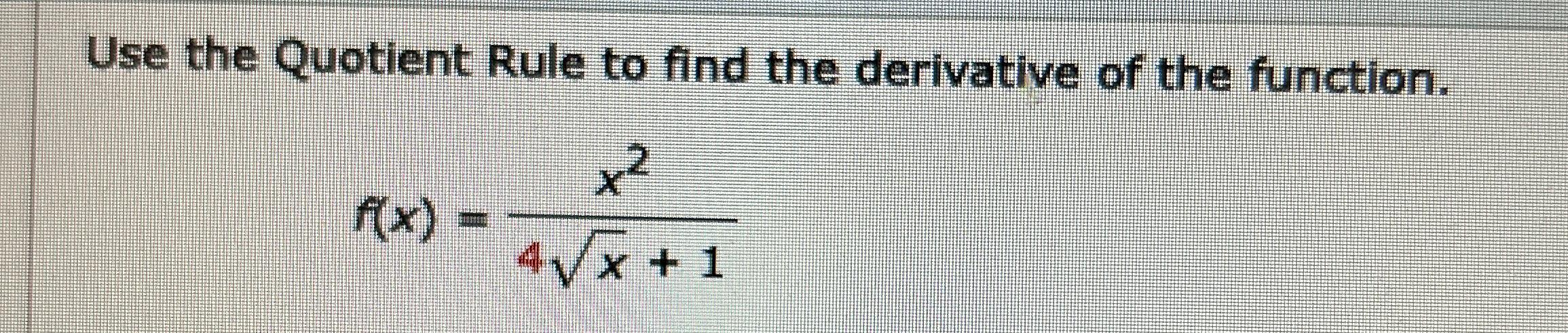 Solved Use the Quotient Rule to find the derivative of the | Chegg.com