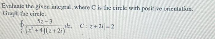 Evaluate the given integral, where C is the circle | Chegg.com