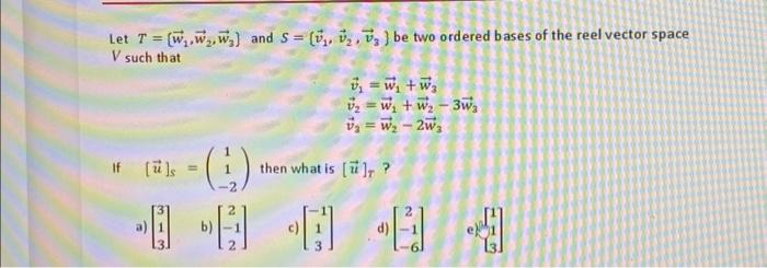 Solved Let T=[w1,w2,w3] And S={v1,v2,v3} Be Two Ordered | Chegg.com