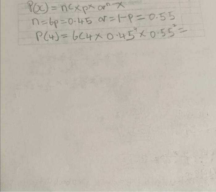 Solved P(x)=nc×p×arn−x n=6p=0.45 o =1−p=0.55 | Chegg.com