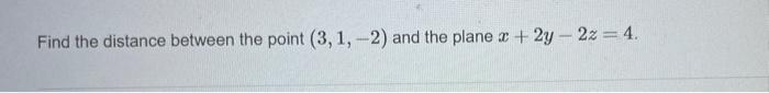 Solved Find the distance between the point (3,1, -2) and the | Chegg.com