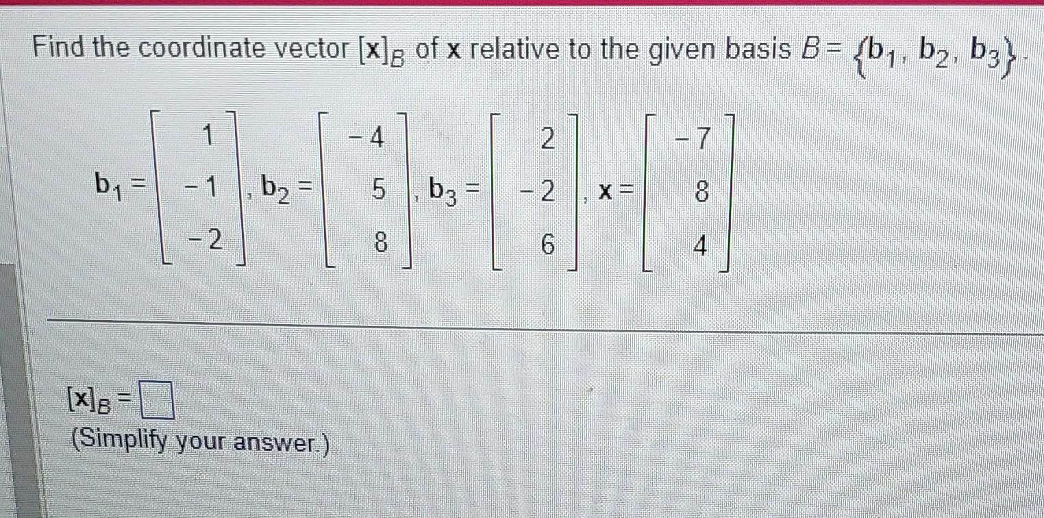 Solved Find The Coordinate Vector [x]B Of X Relative To The | Chegg.com