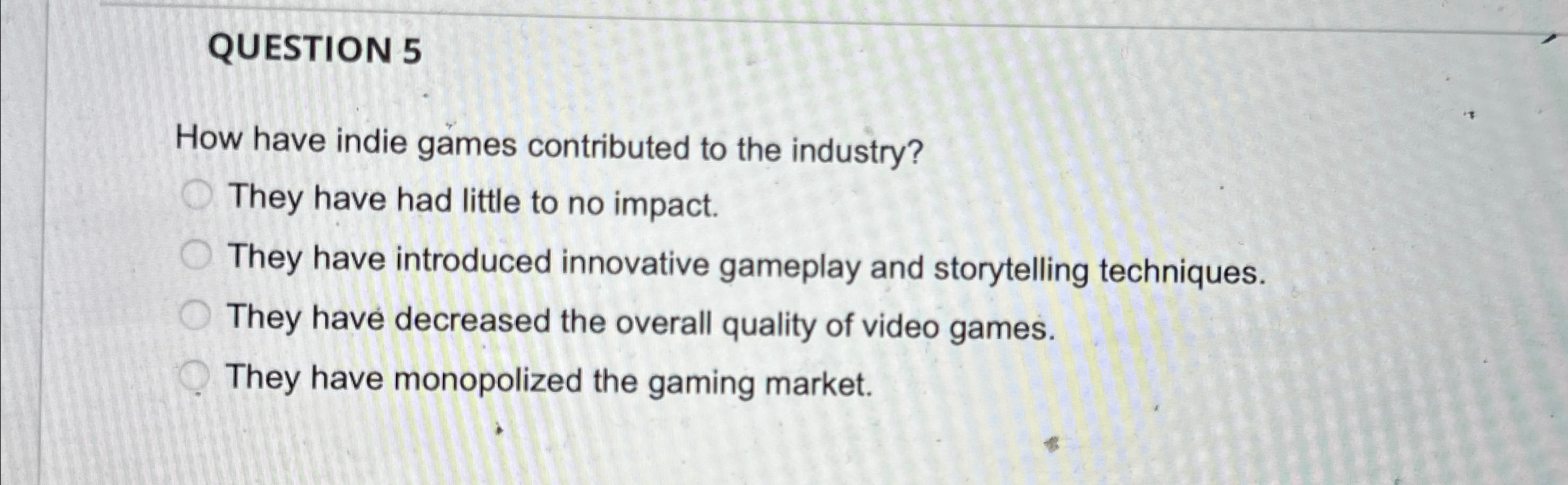 Solved QUESTION 5How have indie games contributed to the | Chegg.com