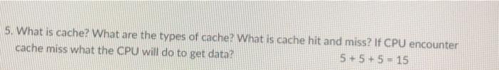 Solved 5. What is cache? What are the types of cache? What | Chegg.com