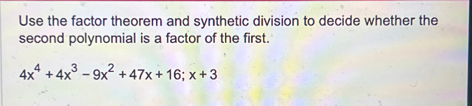 Solved Use the factor theorem and synthetic division to | Chegg.com