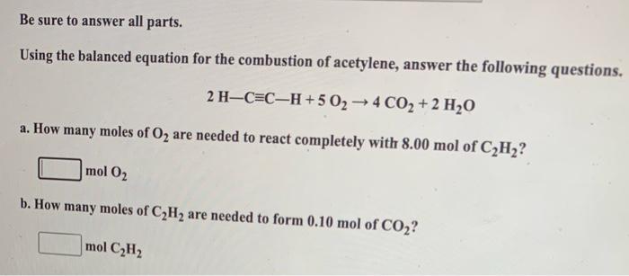 Be sure to answer all parts.
Using the balanced equation for the combustion of acetylene, answer the following questions.
\[