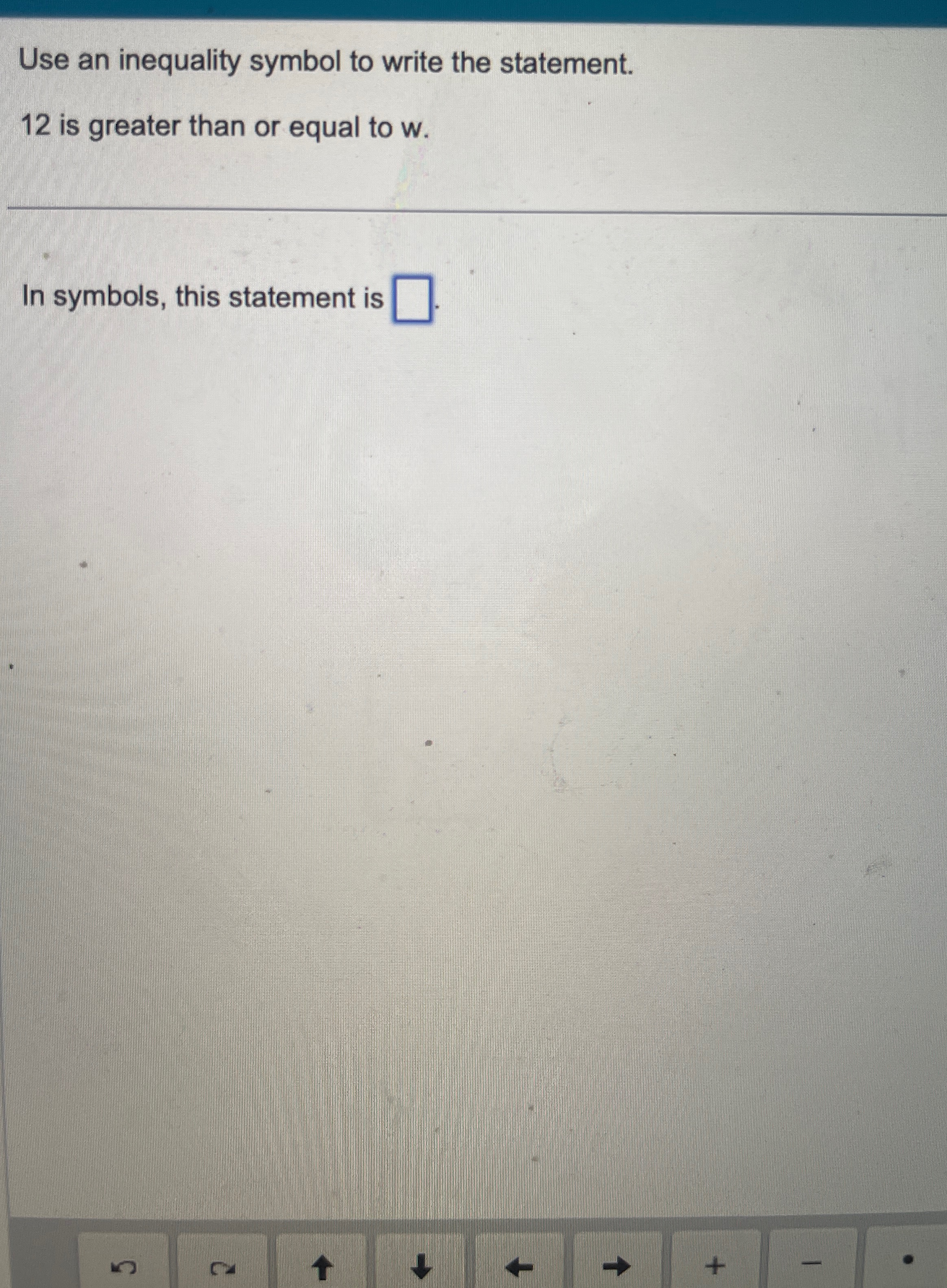 Solved Use an inequality symbol to write the statement.12 | Chegg.com
