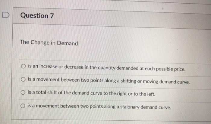 Solved Question 7 The Change in Demand O is an increase or | Chegg.com