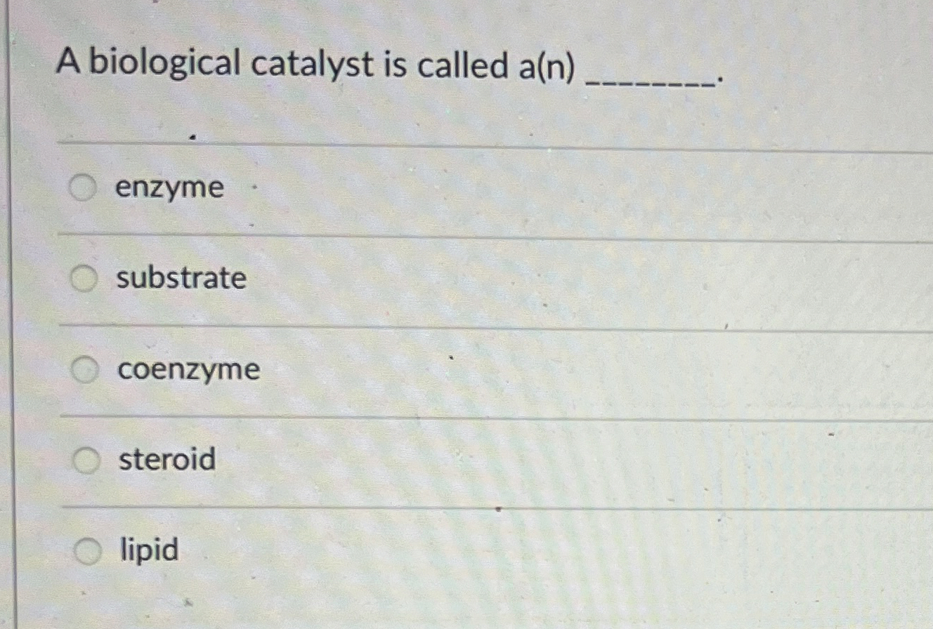 Solved A biological catalyst is called