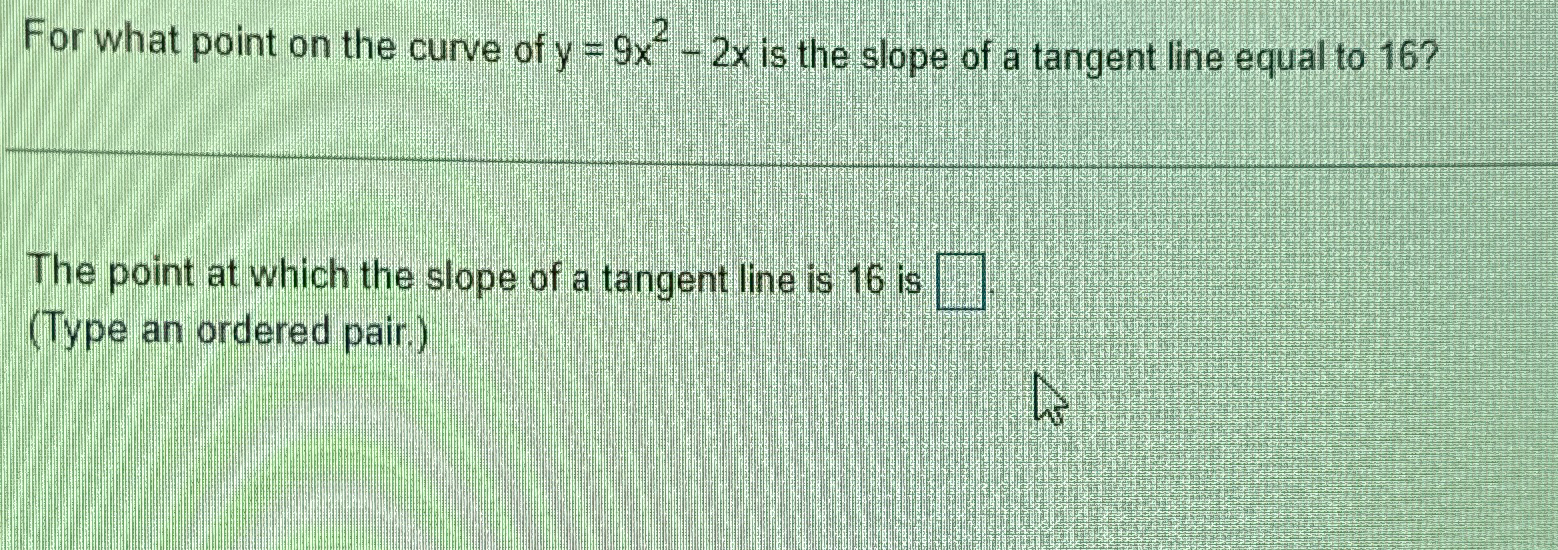 Solved For What Point On The Curve Of Y 9x2 2x ﻿is The Slope