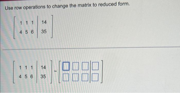 Solved Use row operations to change the matrix to reduced | Chegg.com