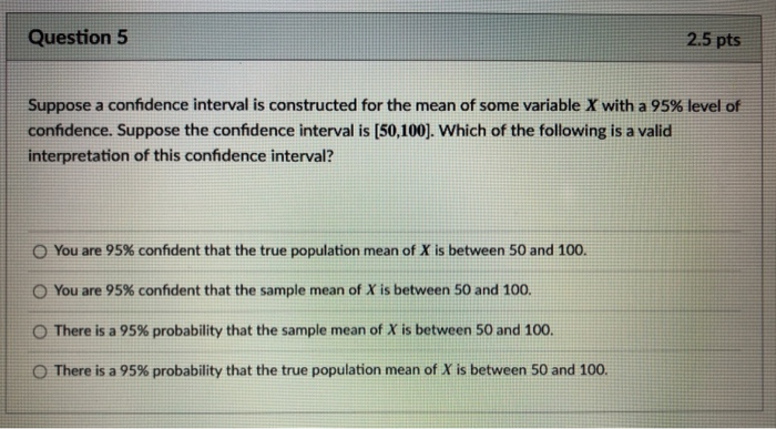Solved Question 5 2.5 pts Suppose a confidence interval is | Chegg.com