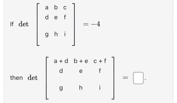 Solved ⎣⎡adgbehcfi⎦⎤=−4 et ⎣⎡a+ddgb+eehc+ffi⎦⎤= | Chegg.com
