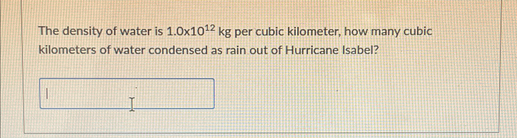 Solved The density of water is 1.0×1012kg ﻿per cubic | Chegg.com
