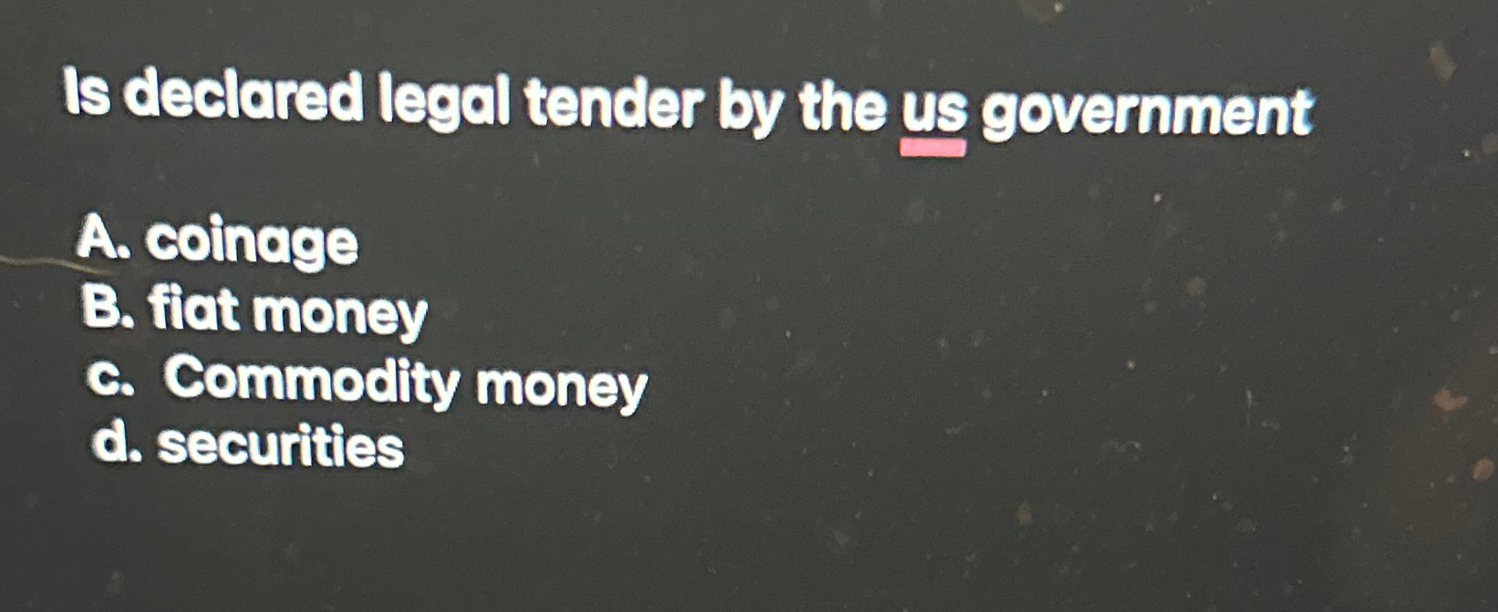 Solved Is declared legal tender by the us governmentA. | Chegg.com