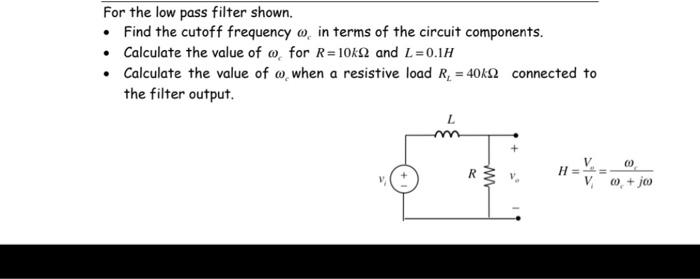 Solved For the low pass filter shown. • Find the cutoff | Chegg.com