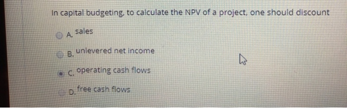 Solved In capital budgeting, to calculate the NPV of a | Chegg.com