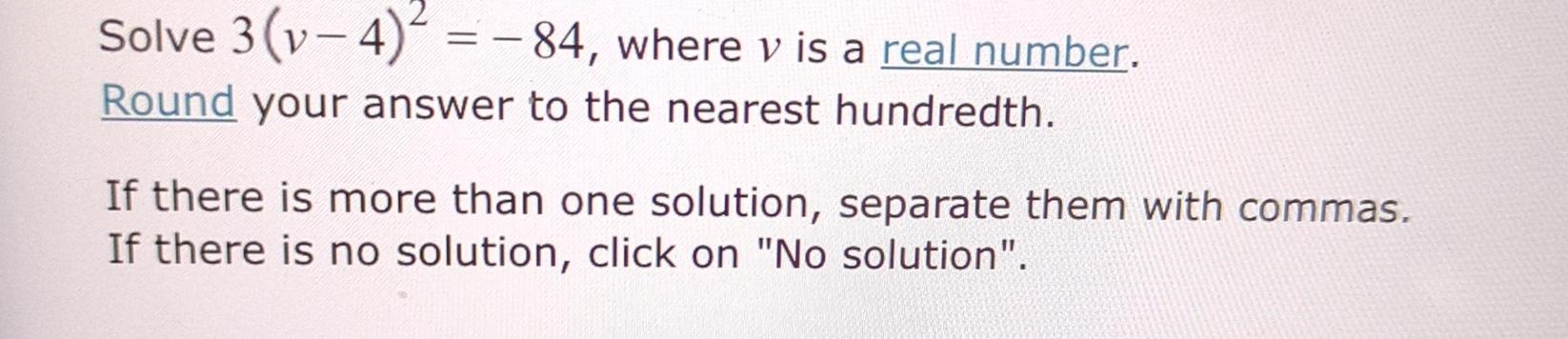 Solved Solve 3(v-4)2=-84, ﻿where v ﻿is a real number.Round | Chegg.com