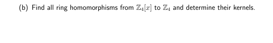 Solved (b) ﻿Find All Ring Homomorphisms From Z4[x] ﻿to Z4 | Chegg.com