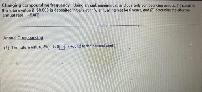 Solved Changing compounding frequency Using annual, | Chegg.com