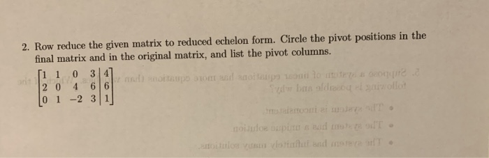 Solved 2. Row reduce the given matrix to reduced echelon | Chegg.com