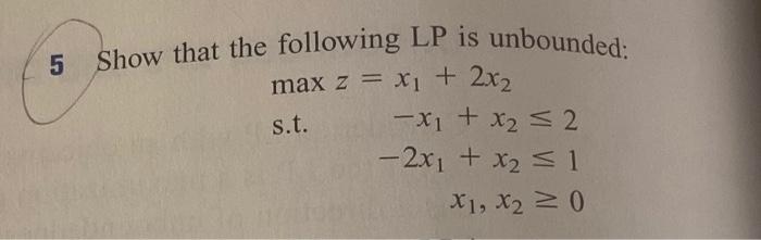 Solved 5 Show that the following LP is unbounded: max z = x1 | Chegg.com